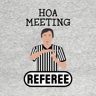 HOA Meeting Referee Time Out Home Owners Association T-Shirt